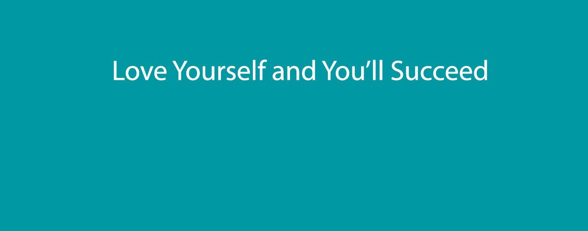 Love-Yourself-and-You’ll-Succeed