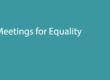 Meetings for Equality