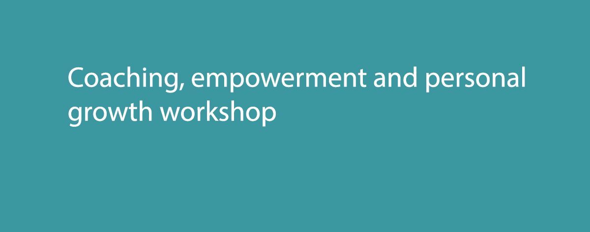 Coaching, empowerment and personal growth workshop