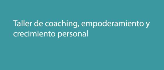 Taller de coaching, empoderamiento y crecimiento personal