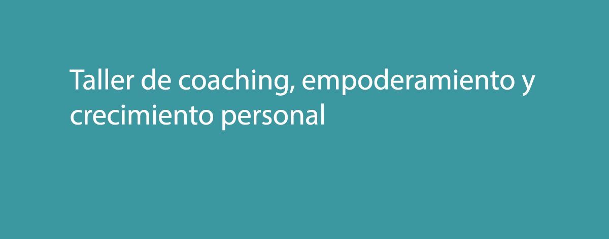 Taller de coaching, empoderamiento y crecimiento personal