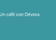 Un café con Dévora