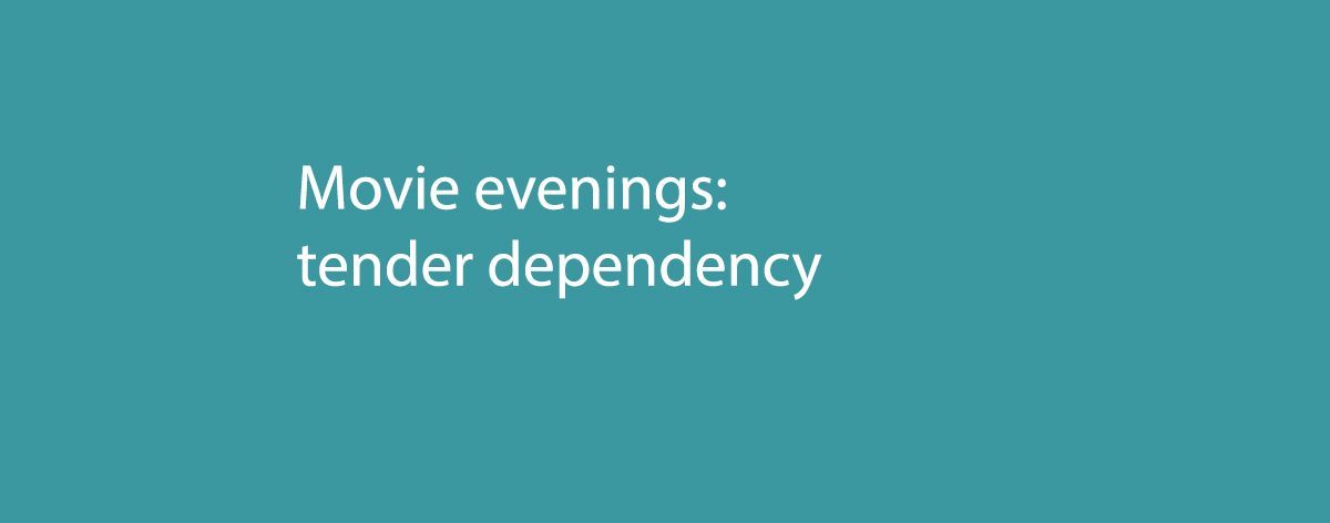 Movie evenings: tender dependency