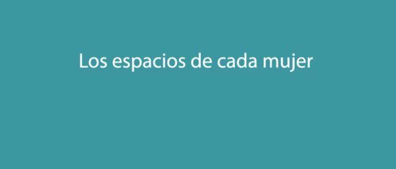 Los espacios de cada mujer