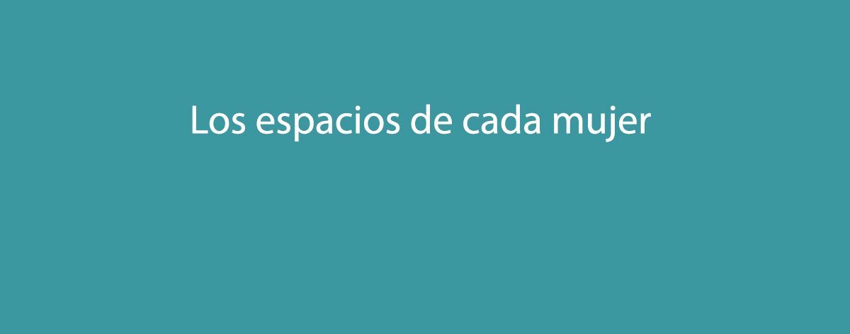 Los espacios de cada mujer